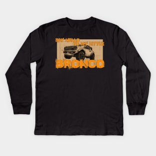 Say Hello to my little Bronco Kids Long Sleeve T-Shirt